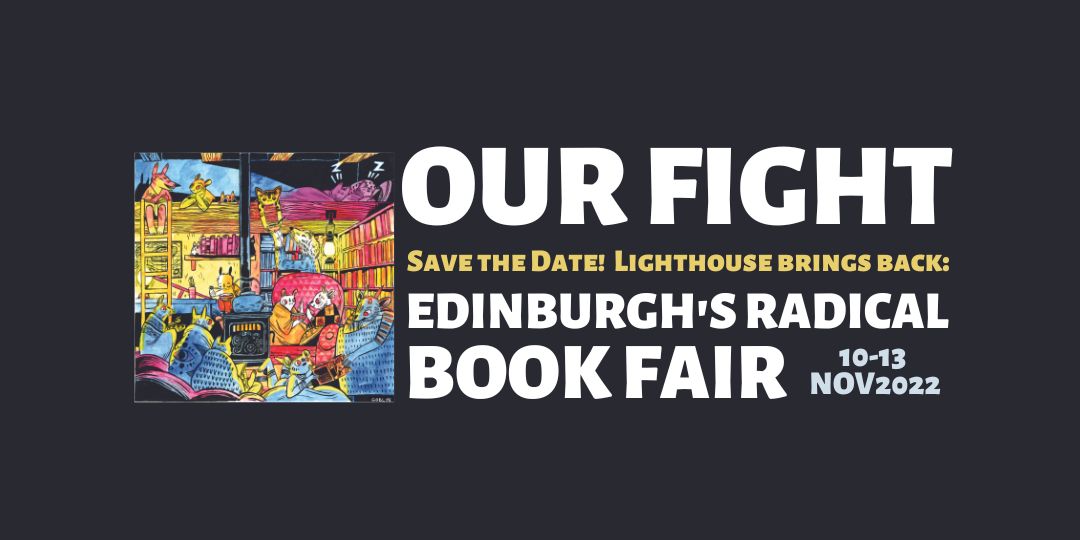 Lighthouse Edinburgh's Radical Book Fair Our Fight 2022